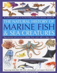 The Natural History of Marine Fish and Sea Creatures : An Authoritative Guide to the Fascinating Diversity of Saltwater Aquatic Life