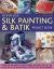 Step-by-Step Silk Painting and Batik Project Book : Using Wax and Paint to Create Inspired Decorative Items for the Home, with over 35 Step-by-Step Projects Shown in 300 Easy-to-Follow Photographs