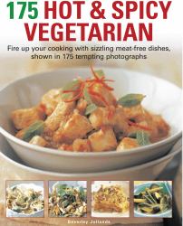 175 Hot and Spicy Vegetarian : Fire up Your Cooking with Sizzling Meat-Free Dishes, Shown in 175 Tempting Photographs