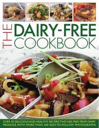 The Dairy-Free Cookbook : Over 50 Delicious and Healthy Recipes That Contain No Dairy Produce