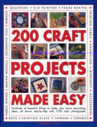 Best-Ever Craft Book - 200 Projects : Hundreds of Beautiful Things to Make, Plus Home Decorating Ideas, All Shown Step-by-Step with over 1000 Photographs