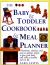 The Baby and Toddler Cookbook and Meal Planner : Nutritious, Delicious and Easy-to-Prepare Recipes to Give Your Baby and Child a Healthy Start in Life