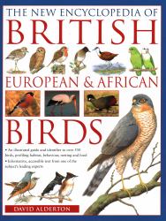 The New Encyclopedia of British, European and African Birds : An Illustrated Guide and Identifier to over 550 Birds, Profiling Habitat, Behaviour, Nesting and Food