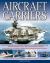 Aircraft Carriers : An Illustrated History of Aircraft Carriers of the World, from Zeppelin and Seaplane Carriers to V/Stol and Nuclear-Powered Carriers