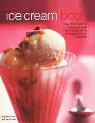 The Ice Cream Book : Over 150 Irresistible Ice Cream Treats from Classic Vanilla to Elegant Bombes and Terrines