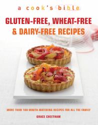 The Gluten-Free, Wheat-Free and Dairy-Free Recipes : More Than 100 Mouth-Watering Recipes for All the Family