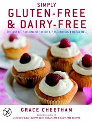 Simply Gluten-Free and Dairy-Free : Breakfast - Lunches - Treats - Dinners - Desserts