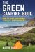 The Green Camping Book : How to Camp Sustainably, Ethically and Responsibly