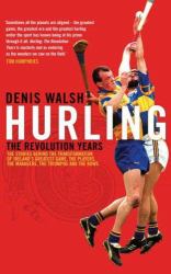 Hurling : The Revolution Years