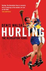 Hurling : The Revolution Years