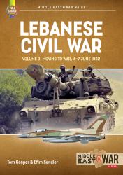 Lebanese Civil War : Volume 3: Moving to War, 4-7 June 1982