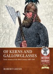 Of Kerns and Gallowglasses : Irish Armies of the 16th Century 1487-1587