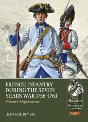 French Infantry During the Seven Years War 1756-1763 : Volume 1: Organisation