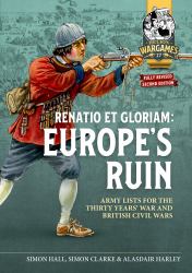 Renatio et Gloriam: Europe's Ruin : Army Lists for the Thirty Years War and British Civil Wars