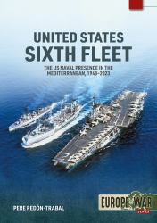 United States Sixth Fleet : The US Naval Presence in the Mediterranean, 1948-2023