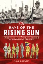 Rays of the Rising Sun : Armed Forces of Japan's Asian Allies 1931-45 Volume 1 - China and Manchukuo