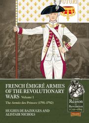 French Émigré Armies of the Revolutionary Wars Volume 1 : The Armée des Princes (1791-1792)