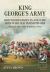 King George's Army, British Regiments and the Men Who Led Them Volume 3 : British Infantry; 31st to 60th Regiments of Foot