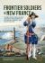 Frontier Soldiers of New France : Volume 1 - Regulation Clothing, Armament, and Equipment of the Colonial Troops in New France (1683-1760)