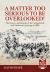 A Matter Too Serious to Be Overlooked! : The Causes, Course and Results of the AmaNdebele and Mashona Uprisings In 1896