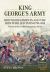 King George's Army. British Regiments and the Men Who Led Them 1793-1815 Volume 4 : 61st to 104th Regiments of Foot