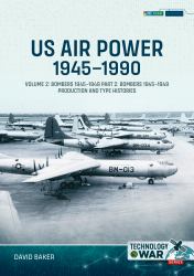 US Air Power, 1945-1990 Volume 2 Bombers 1945-1949 : Part 2: Bombers 1945-1949 Production and Type Histories