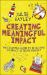 Creating Meaningful Impact : The Essential Guide to Developing an Impact-Literate Mindset