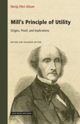 Mill's Principle of Utility: Origins, Proof, and Implications : Revised and Enlarged Edition