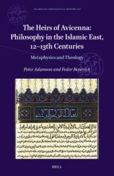 The Heirs of Avicenna: Philosophy in the Islamic East, 12-13th Centuries : Metaphysics and Theology