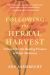 Following the Herbal Harvest : A Search for the Healing Promise of Plant Medicines