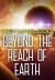 Beyond the Reach of Earth