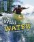 Wild Water : Canoeing and Kayaking