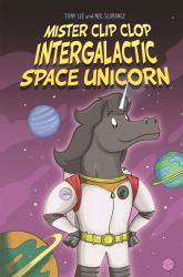 Mister Clip Clop : Intergalactic Space Unicorn