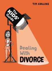 The Kids' Guide : Dealing with Divorce