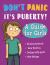 Don't Panic, It's Puberty!: a Guide for Girls