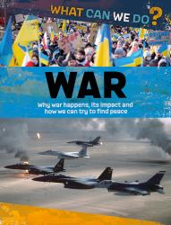 War : Why war happens its impact and how we can try to find peace