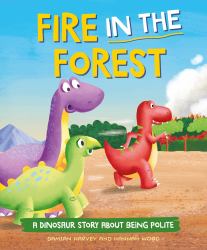 A Dinosaur Story: Fire in the Forest : A Dinosaur Story about Being Polite