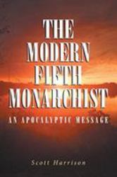 The Modern Fifth Monarchist : An Apocalyptic Message