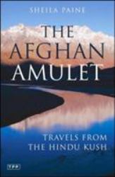 The Afghan Amulet : Travels from the Hindu Kush