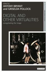 Digital and Other Virtualities : Renegotiating the Image