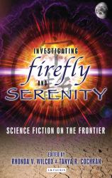 Investigating Firefly and Serenity : Science Fiction on the Frontier