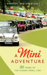 A Mini Adventure : 50 Years of the Iconic Small Car