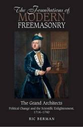 The Foundations of Modern Freemasonry : The Grand Architects: Political Change and the Scientific Enlightenment, 1714-1740