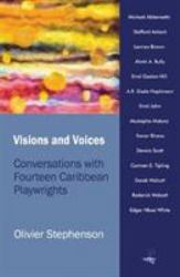 Visions and Voices : Conversations with Fourteen Caribbean Playwrights