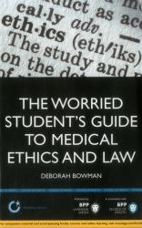 The Worried Student's Guide to Medical Ethics and Law