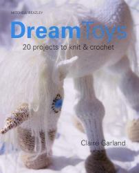 Dream Toys : More Than 20 Projects to Knit and Crochet