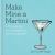 Make Mine a Martini : 130 Cocktails and Canapes for Fabulous Parties