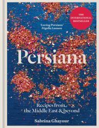 Persiana: Recipes from the Middle East and Beyond : The Special Gold-Embellished 10th Anniversary Edition