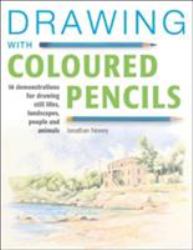 Drawing with Coloured Pencils : 16 Demonstrations for Drawing Still Lifes, Landscapes, People and Animals