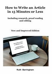 How to Write an Article in 15 Minutes or Less : Including Research, Proof Reading and Editing